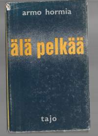 Älä pelkääKirjaHenkilö Hormia, Armo, 1928-1988.Tajo 1963.