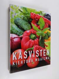 Kasvisten kiehtova maailma : viljely, terveys, kauneus, käsityöt, ruoanlaitto