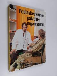 Potilaskeskeinen palveluorganisaatio : terveydenhuollon asiakaspalvelun kehittäminen