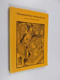 Humanistisesta tutkimuksesta : metodeja ja ajankohtaisia kysymyksiä