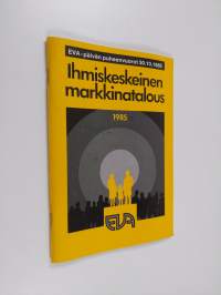 Ihmiskeskeinen markkinatalous : EVA-päivän puheenvuorot 30.10.1985