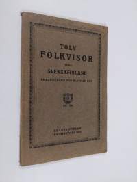 Tolv folkvisor från Svenskfinland. Arrangerade för blandad kör