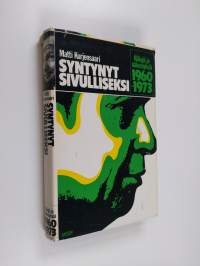 Syntynyt sivulliseksi : näkyjä ja näkemyksiä 1960-1973
