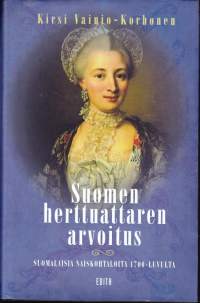 Suomen herttuattaren arvoitus - suomalaisia naiskohtaloita 1700 luvulta. Suomen historiaa ovat myös naisten ja lasten elämä, arki, ympäristö ja tunteet.