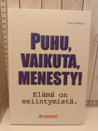 Puhu, vaikuta, menesty!  - elämä on esiintymistä