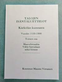 Talojen isäntäluettelot Kärkölän kunnasta 2. osa - Vuodet 1539-1900 - Maavehmaalta Vähä-Sattialaan sekä liitteet [ Kärkölän historiaa ]