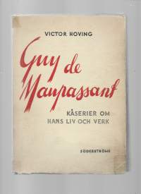 Guy de Maupassant : kåserier om hans liv och verkKirjaHenkilö Hoving, Victor, 1877-1970Fahlcrantz &amp; Gumælius 1946.