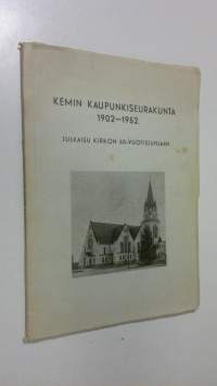 Kemin kaupunkiseurakunta 1902-1952 : julkaisu kirkon 50-vuotisjuhlaan