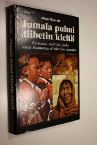 Jumala puhui tiibetin kieltä : kertomus miehistä, jotka veivät Raamatun Kiellettyyn maahan