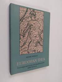 Euroopan idea : Eurooppa-aatteen ja eurooppalaisuuden pitkä historia