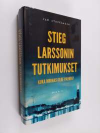 Stieg Larssonin tutkimukset : kuka murhasi Olof Palmen? - Kuka murhasi Olof Palmen?