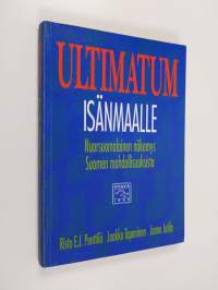 Ultimatum isänmaalle : nuorsuomalainen näkemys Suomen mahdollisuuksista