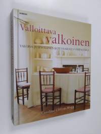 Valloittava valkoinen : valoisa ja levollinen koti vaalealla väripaletilla