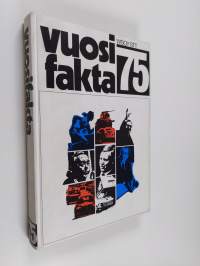 Vuosifakta 75 : uutiskatsaukset 1.10.1973-30.9.1974. Kansalaisen vuosimuistio 1975