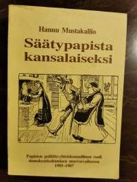 Säätypapista kansalaiseksi. Papiston poliittis-yhteiskunnallinen rooli demokratisoitumisen murrosvaiheessa 1905-1907