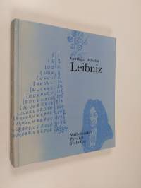 Gottfried Wilhelm Leibniz - das Wirken des grossen Philosophen und Universalgelehrten als Mathematiker, Physiker, Techniker : Vorträge und Katalog der Erstausstel...