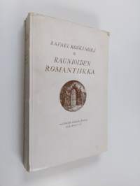 Raunioiden romantiikka : keskiaika Ludwig Tieckin, Walter Scottin ja Victor Hugon teoksissa
