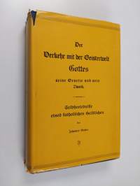 Der Verkehr mit der Geisterwelt Gottes - seine Fesetze und sein Zweck. Selbsterlebnisse eine katholischen Geistlichen