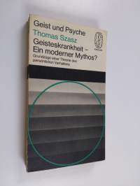 Geisteskrankheit - ein moderner Mythos? - Grundzüge einer Theorie des persönlichen Verhaltens