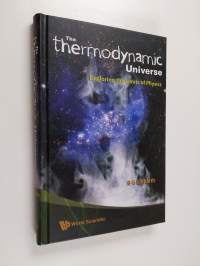 The Thermodynamic Universe : Exploring the Limits of Physics (ERINOMAINEN)
