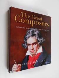 The Great Composers - The Lives and Music of the Great Classical Composers