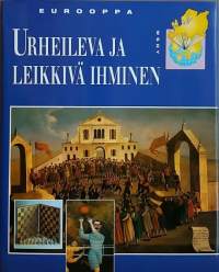 Eurooppa - Urheileva ja leikkivä ihminen. (Kulttuurihistoria, huvit, urheilu, historia)