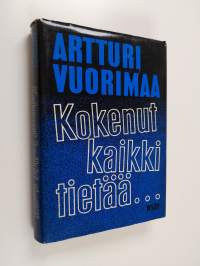 Kokenut kaikki tietää : muistelmia seitsemältä vuosikymmeneltä