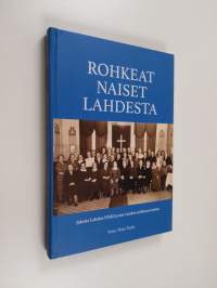 Rohkeat naiset Lahdesta : jakeita Lahden NNKY:n 100 vuoden sydämen teoista - Lahden NNKY ry, 1920-2020