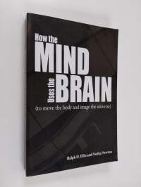 How the Mind Uses the Brain - (to Move the Body and Image the Universe) (ERINOMAINEN)