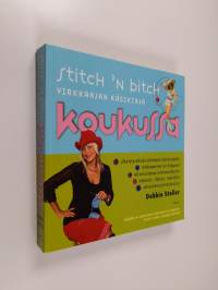 Stitch &#039;n Bitch - Koukussa : Virkkaajan käsikirja
