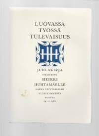 Luovassa työssä tulevaisuus : Juhlakirja omistettu Heikki Huhtamäelle hänen täyttäessään kuusikymmentä vuotta 29.11.1960/Huhtamäki-yhtymä Oy 1960.