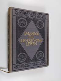 Lamarck : die Lehre vom Leben : seine persönlichkeit und das Wesentliche aus seinen Schriften