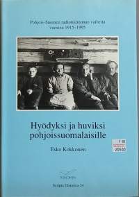 Hyödyksi ja huviksi pohjoissuomalaisille Scripta Historica 24.  (Yleisradio, historiikki, radioasema)