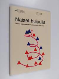 Naiset huipulla : selvitys naisista elinkeinoelämän johtotehtävissä