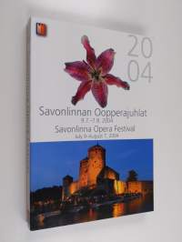 Savonlinnan oopperajuhlat 2004 : 9.7.-7.8.2004 : July 9 - August 7, 2004 = Savonlinna Opera Festival 2004 - Savonlinna Opera Festival 2004