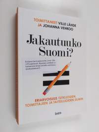 Jakautuuko Suomi : eriarvoisuus tutkijoiden, toimittajien ja taiteilijoiden silmin