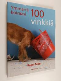 Ymmärrä koiraasi : 100 vinkkiä