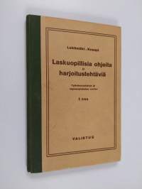 Laskuopillisia ohjeita ja harjoitustehtäviä : työväenopistoja ja vapaaopiskelua varten 1 osa