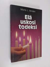 Elä uskosi todeksi : kymmenen lukua täynnä henkilökohtaisia oivalluksia ja käytännön neuvoja, joiden avulla tuhannet ovat löytäneet ulkokohtaisen uskonnollisuuden...