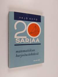 20 sarjaa matematiikan harjoitustehtäviä sekä vuosien 1963- 1967 ylioppilastehtävät ratkaisuohjeineen