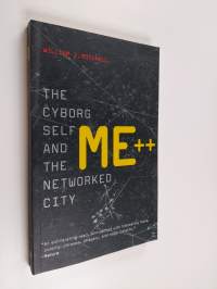 Me++ - The Cyborg Self and the Networked City (ERINOMAINEN)