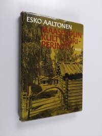 Maaseudun kulttuuriperintö : kirjoitelmia perinteellisestä ja muuttuvasta talonpoikaiskulttuurista