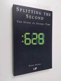 Splitting the second : the story of atomic time
