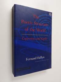 The poetic structure of the world : Copernicus and Kepler
