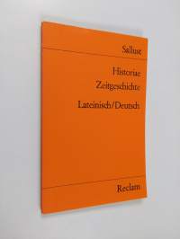 Historiae : fragmenta ex prooemio : orationes et epistulae = Zeitgeschichte : Bruchstücke aus der Vorrede : Reden und Briefe : lateinisch und deutsch