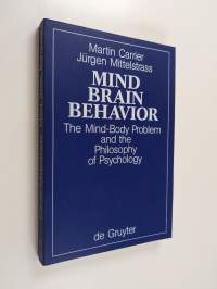 Mind, brain, behavior : the mind-body problem and the philosophy of psychology