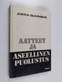 Aatteet ja aseellinen puolustus : eletyn eurooppalaisen kansanvallan kehitystä ja kritiikkiä