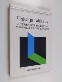 Usko ja rakkaus : luterilaisen teologian mahdollisuudet tänään