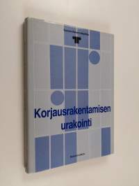 Korjausrakentamisen urakointi : Suomen rakennuttajaliiton asettaman työryhmän loppuraportti