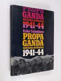Propaganda rintamajoukoissa 1941-1944 : Suomen armeijan valistustoiminta ja mielialojen ohjaus jatkosodan aikana (signeerattu, tekijän omiste)